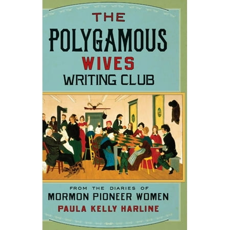 The Polygamous Wives Writing Club: From the Diaries of Mormon Pioneer Women