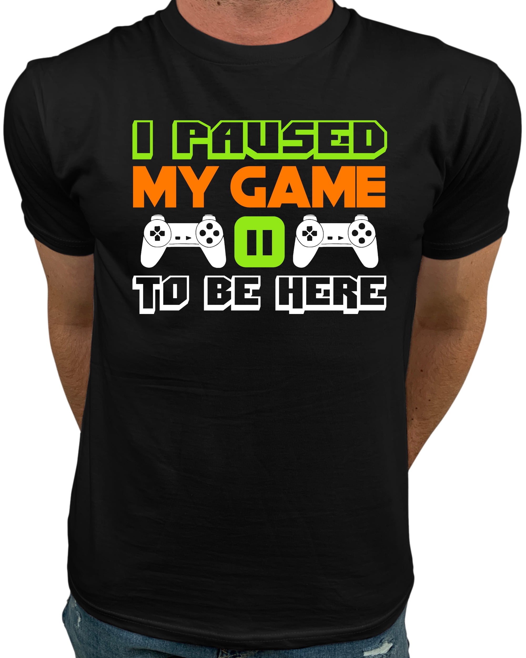 Market Trendz I Paused My Game to Be Here T Shirt Video Game T Shirts