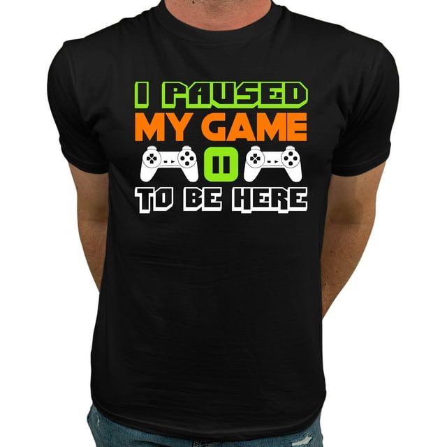 Market Trendz I Paused My Game to Be Here T Shirt Video Game T Shirts ...