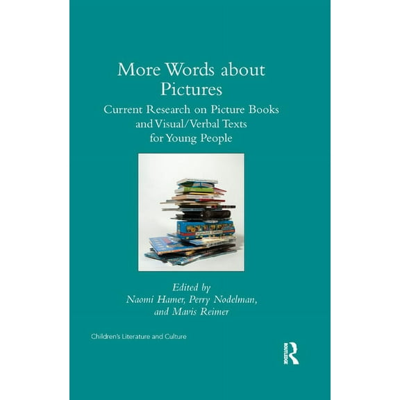 Children's Literature and Culture More Words about Pictures: Current Research on Picturebooks and Visual/Verbal Texts for Young People, (Paperback)