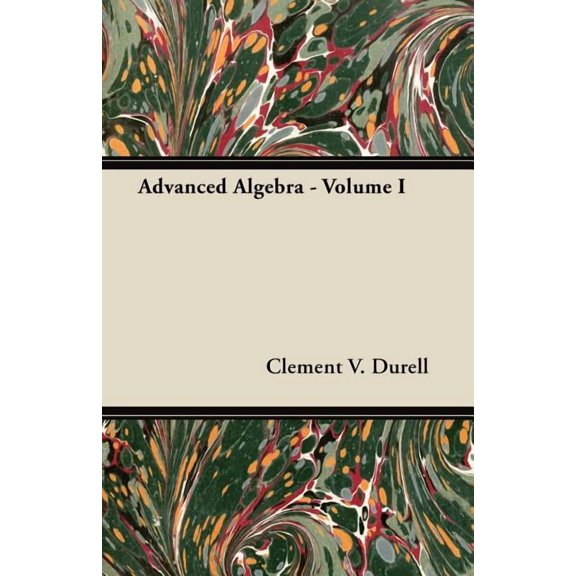 Advanced Algebra - Volume I, (Paperback)