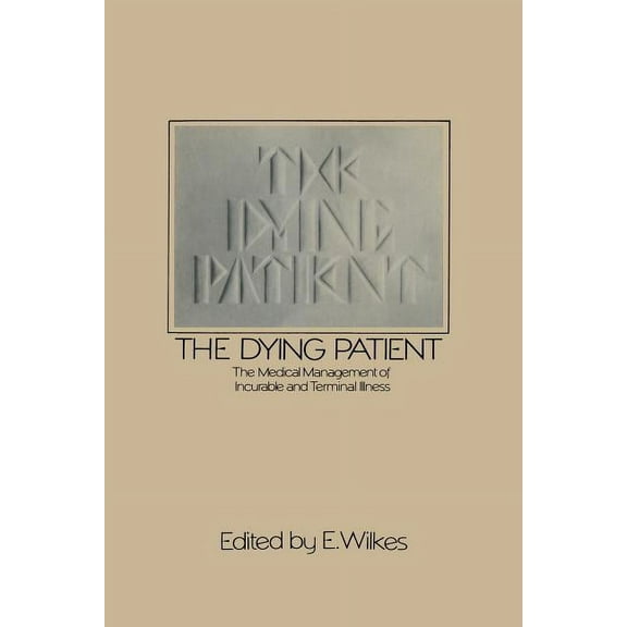 The Dying Patient: The Medical Management of Incurable and Terminal Illness, (Paperback)