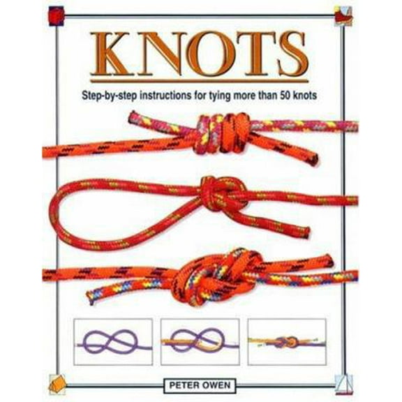Pre-Owned Knots: Step-by-Step Instructions for Tying More Than 50 Knots (Hardcover) 0517225336 9780517225332