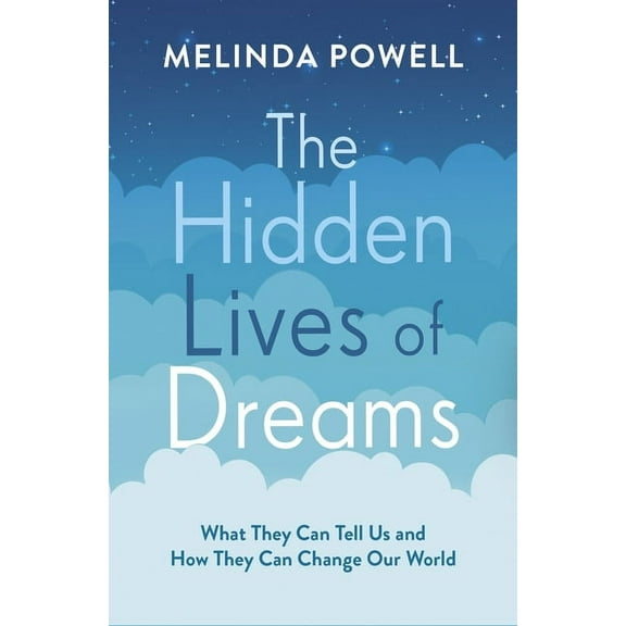 The Hidden Lives of Dreams : What They Can Tell Us and How They Can Change Our World (Paperback)