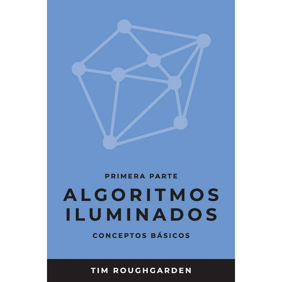 Algoritmos Iluminados: Algoritmos iluminados (Primera parte): Conceptos básicos (Paperback)
