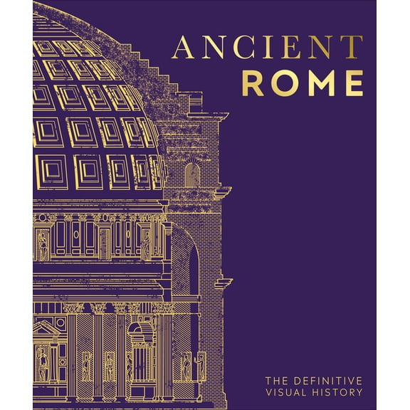 DK Definitive Visual Histories Ancient Rome: The Definitive Visual History, (Hardcover)