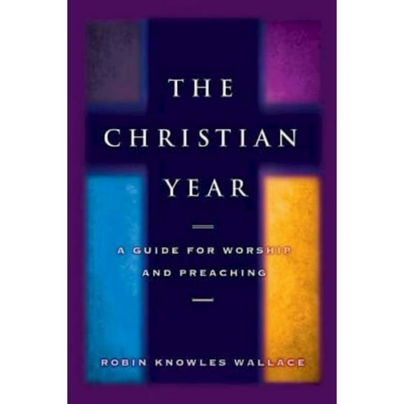 Christian Year: A Guide for Worship and Preaching, (Paperback)