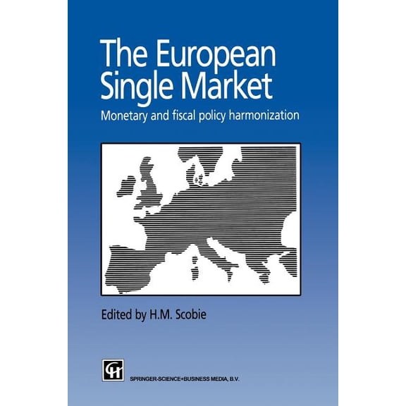 The European Single Market: Monetary and Fiscal Policy Harmonization, (Paperback)