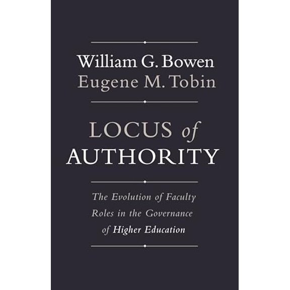 Pre-Owned Locus of Authority: The Evolution of Faculty Roles in the Governance of Higher Education (The William G. Bowen Memorial Series in Higher Education): 83 (The William G. Bowen Paperback