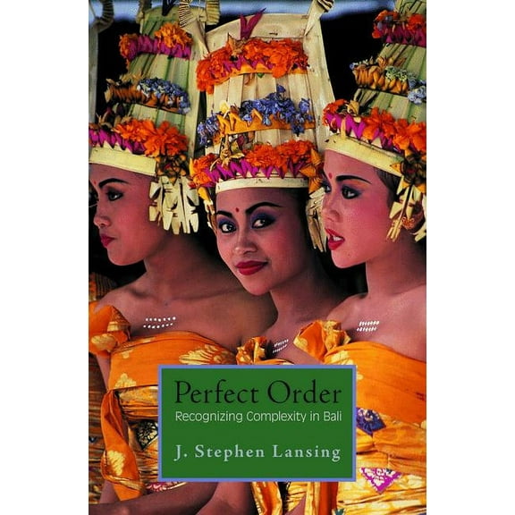 Princeton Studies in Complexity Perfect Order: Recognizing Complexity in Bali, Book 11, (Paperback)