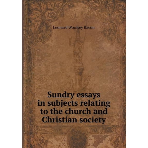 Sundry essays in subjects relating to the church and Christian society (Paperback)