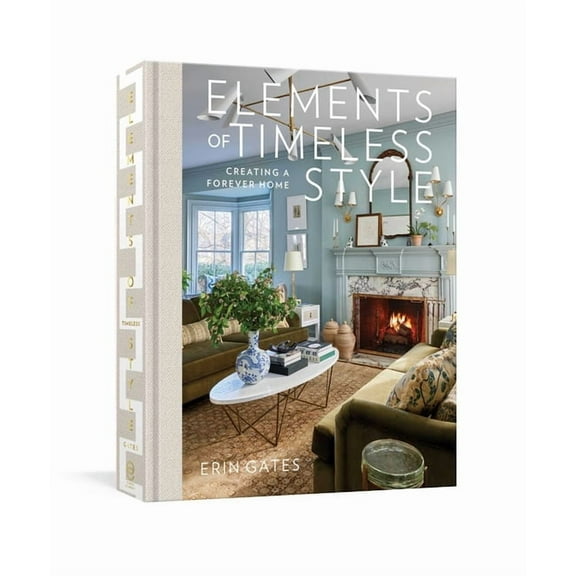 Elements of Timeless Style: Creating a Forever Home, (Hardcover)
