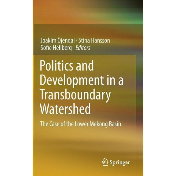 Politics and Development in a Transboundary Watershed: The Case of the Lower Mekong Basin, (Hardcover)