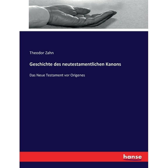 Geschichte des neutestamentlichen kanons: Das Neue Testament vor Origenes, (Paperback)