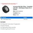 thumbnail image 2 of Accessory Belt Idler Pulley - Compatible with 2001 - 2004 Mazda Tribute 2.0L 4-Cylinder 2002 2003, 2 of 2