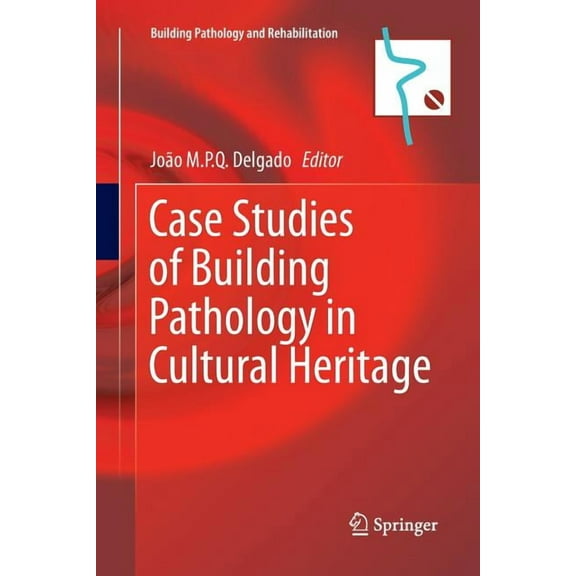 Building Pathology and Rehabilitation Case Studies of Building Pathology in Cultural Heritage, Book 7, (Paperback)