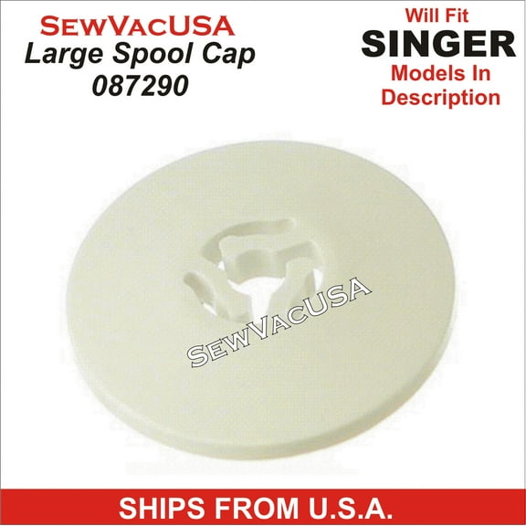 Singer Compatible Large Spool Cap 087290 Fits Patchwork, Confidence, Curvy & More See Below