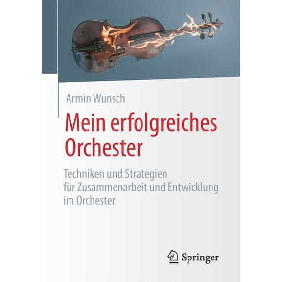 Mein Erfolgreiches Orchester: Techniken Und Strategien FÃ¼r Zusammenarbeit Und Entwicklung Im Orchester, (Paperback)