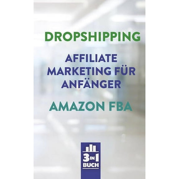 Dropshipping - Affiliate Marketing für Anfänger - Amazon FBA: So baust du dir dein eigenes erfolgreiches Onlinebusiness auf (Paperback)