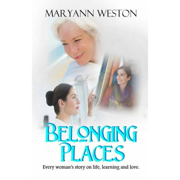 Belonging Places Belonging Places: Every woman's story on life, learning and love, Book 1, (Paperback)