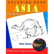 Coloring Book Animals of Asia: 20 realistic pictures + 60 unique facts about animals Animal Planet Paperback 1079224742 9781079224740 Mark Shawe