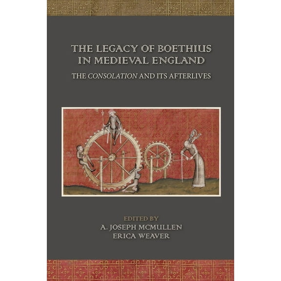 Medieval and Renaissance Texts and Studies: The Legacy of Boethius in Medieval England: The Consolation and its Afterlives (Series #525) (Hardcover)