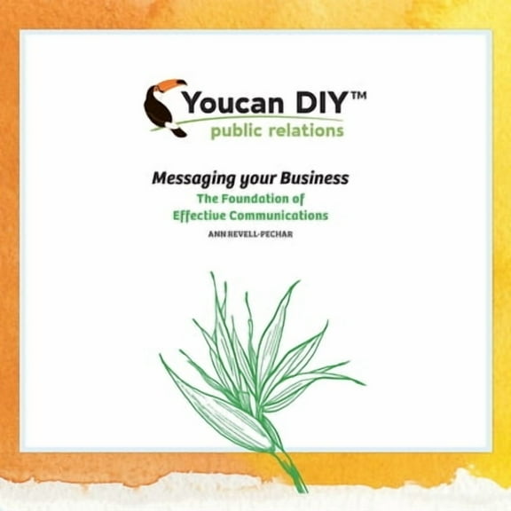 Youcan Diy Public Relations: Messaging Your Business the Foundation of Effective Communications (Paperback)