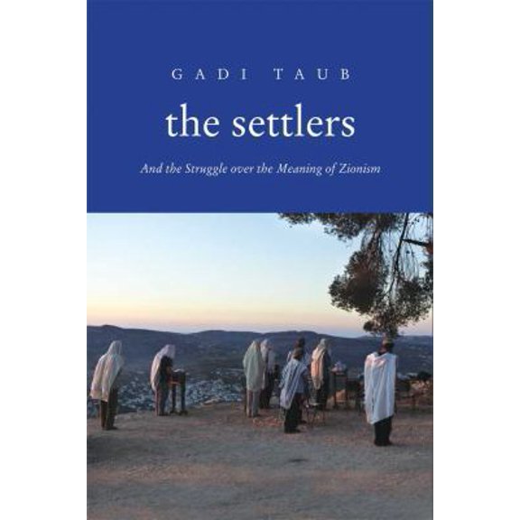 Pre-Owned The Settlers: And the Struggle over the Meaning of Zionism (Hardcover) 0300141017 9780300141016