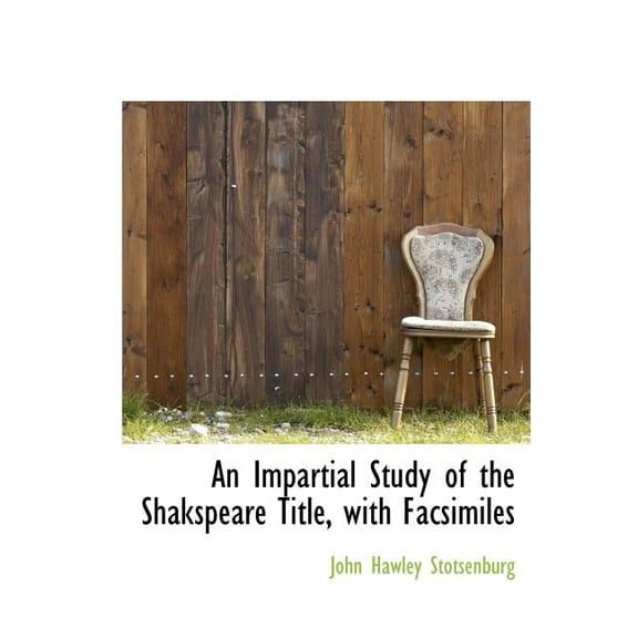 An Impartial Study of the Shakspeare Title, with Facsimiles (Hardcover)