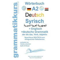 Wörterbuch Deutsch - Syrisch - Englisch A2: Lernwortschatz A2 Sprachkurs Deutsch zum erfolgreichen Selbstlernen für Teil, (Paperback)