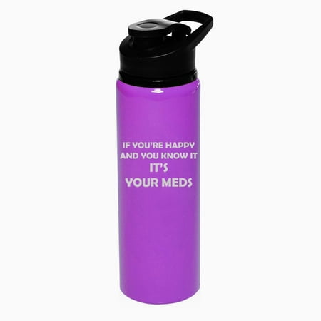 

25 oz Water Bottle Sports Travel Mug Gift If You re Happy And You Know It It s Your Meds Funny Pharmacist Psychiatrist (Purple)