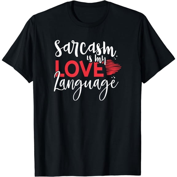 Sarcasm is my Love Language T-Shirt