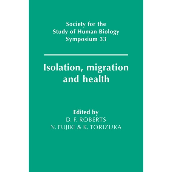 Society for the Study of Human Biology S Isolation, Migration and Health, Book 33, (Paperback)