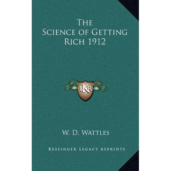 The Science of Getting Rich 1912  Hardcover  1163198927 9781163198926 W. D. Wattles