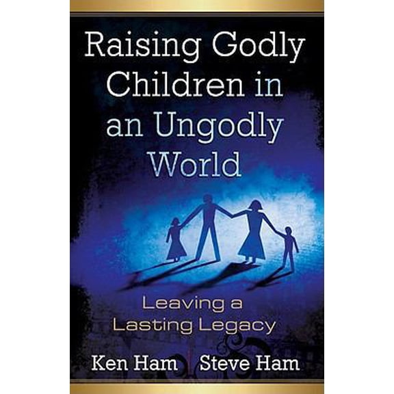 Pre-Owned Raising Godly Children in an Ungodly World: Leaving a Lasting Legacy (Paperback) 0890515425 9780890515426