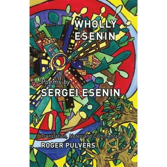 Wholly Esenin: Poems by Sergei Esenin, (Paperback)