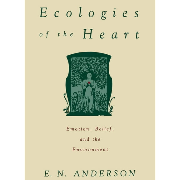 Ecologies of the Heart: Emotion, Belief, and the Environment, (Hardcover)