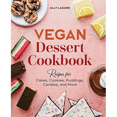 Pre-Owned Vegan Dessert Cookbook: Recipes for Cakes, Cookies, Puddings, Candies, and More (Paperback) 1647395232 9781647395230