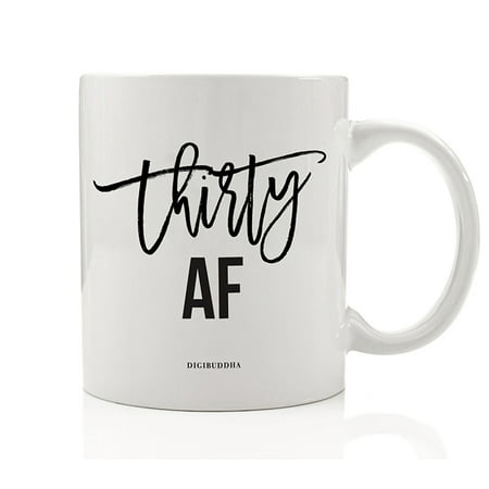 BIRTHDAY THIRTY AF Coffee Mug Her 30th Surprise Birthday Party Woman Ladies Gift Ideas Dirty Thirty Celebrate Wife Mom Sister Aunt Female Friend Family Coworker 11oz Ceramic Tea Cup Digibuddha DM0732