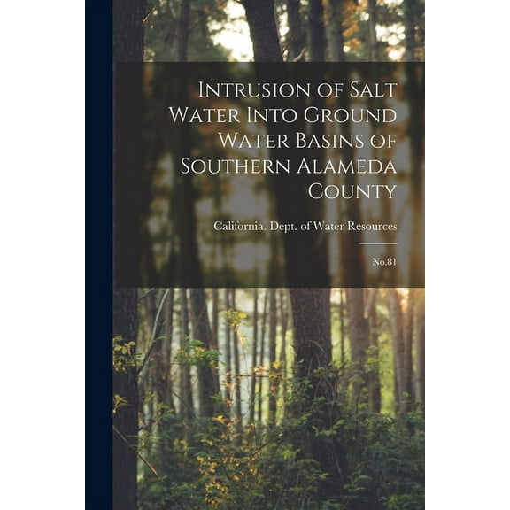 Intrusion of Salt Water Into Ground Water Basins of Southern Alameda County: No.81 (Paperback)