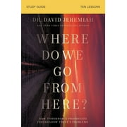 Where Do We Go from Here? Bible Study Guide: How Tomorrow's Prophecies Foreshadow Today's Problems (Paperback)