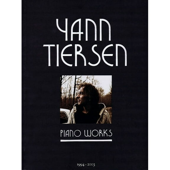 Yann Tiersen - Piano Works: 1994-2003 - Music Sheet Book with 23 Piano Pieces Collection - Classical, (Paperback)