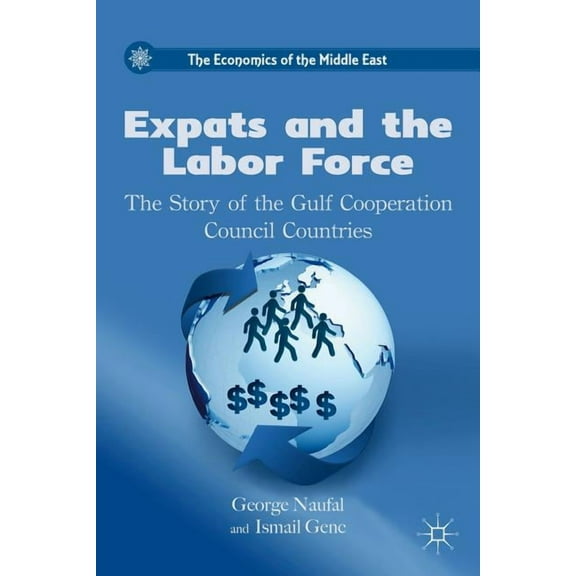 Economics of the Middle East Expats and the Labor Force: The Story of the Gulf Cooperation Council Countries, (Hardcover)