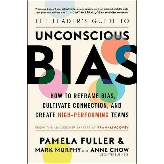 The Leader's Guide to Unconscious Bias: How to Reframe Bias, Cultivate Connection, and Create High-Performing Teams, (Paperback)