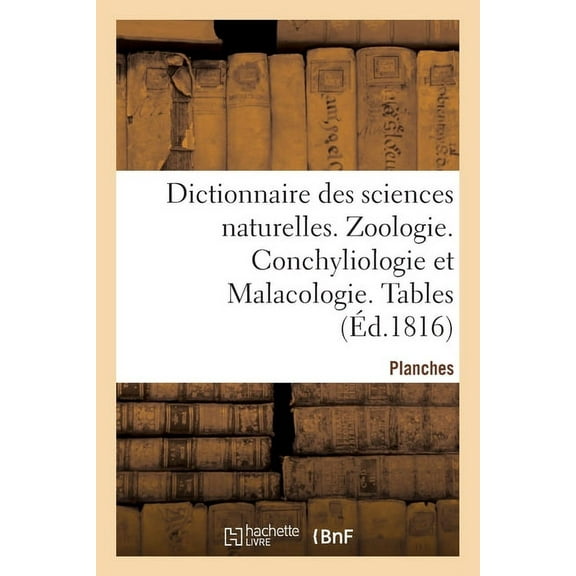 Dictionnaire Des Sciences Naturelles. Planches. Zoologie. Conchyliologie Et Malacologie. Tables (Paperback)