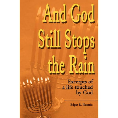 And God Still Stops the Rain : Excerpts of a Life Touched by God