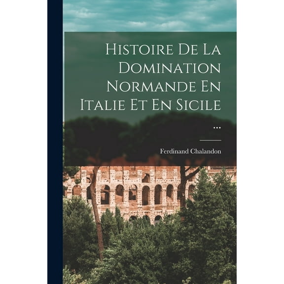 Histoire De La Domination Normande En Italie Et En Sicile ... (Paperback)