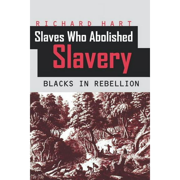 Slaves Who Abolished Slavery: Blacks in Rebellion, (Paperback)