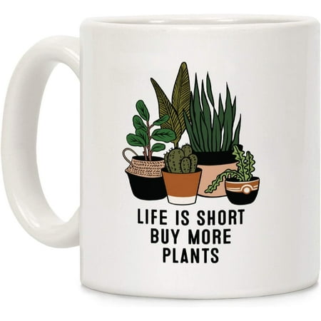 

Life is Short Buy More Plants White 11 Ounce Ceramic Coffee Mug