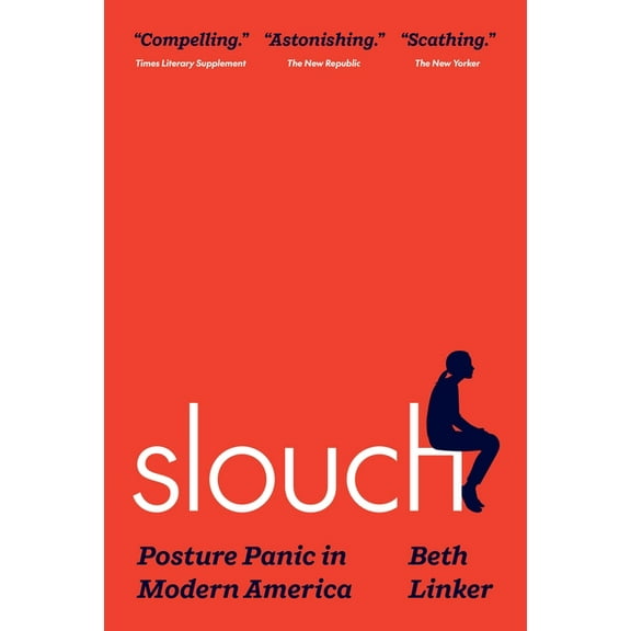 Slouch: Posture Panic in Modern America, (Paperback)